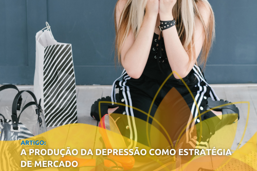 A produção da depressão como estratégia de mercado 