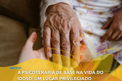 A Psicoterapia de Base na vida do idoso: Um lugar privilegiado