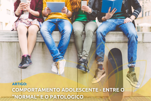 Comportamento Adolescente - Entre o “Normal” e o Patológico