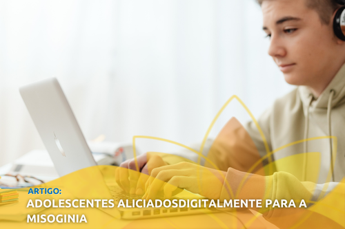 Adolescentes aliciados digitalmente para a misoginia