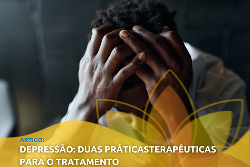 Depressão: Duas práticas terapêuticas para o tratamento