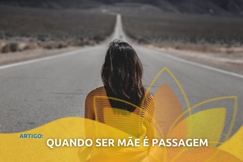 Quando ser mãe é passagem 