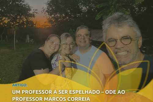 Um professor a ser espelhado – Ode ao professor Marcos Correia
