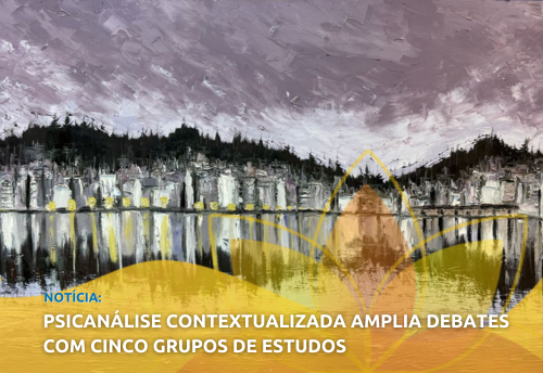 Imagem de Psicanálise Contextualizada amplia debates com cinco grupos de estudos